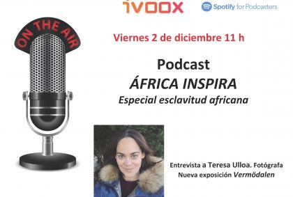 PODCAST «ÁFRICA INSPIRA» EN IVOOX. ESPECIAL ESCLAVITUD AFRICANA Y TERESA ULLOA