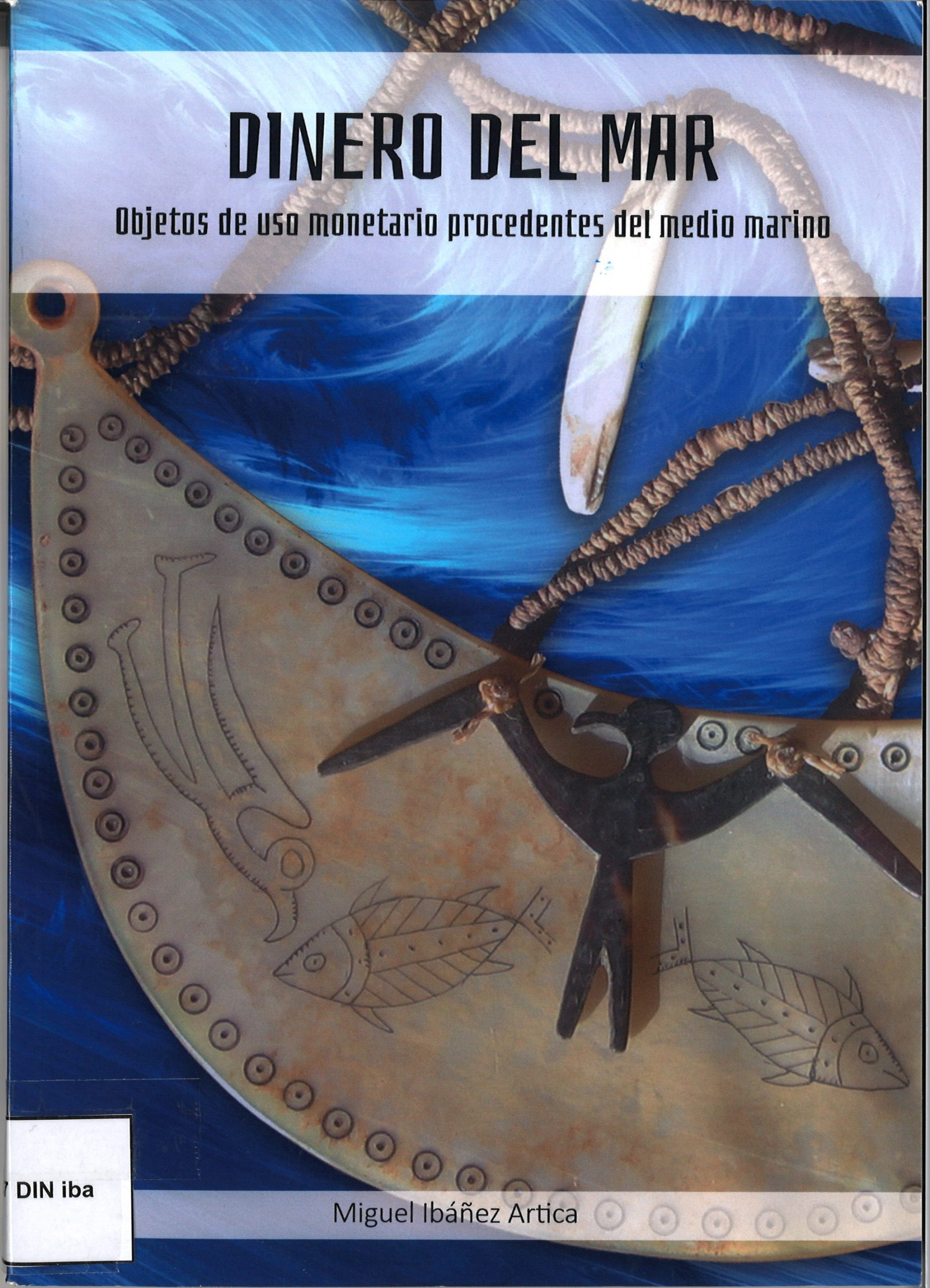 Dinero del mar. Objetos de uso monetario procedentes del medio marino - Miguel Ibáñez Artica-image